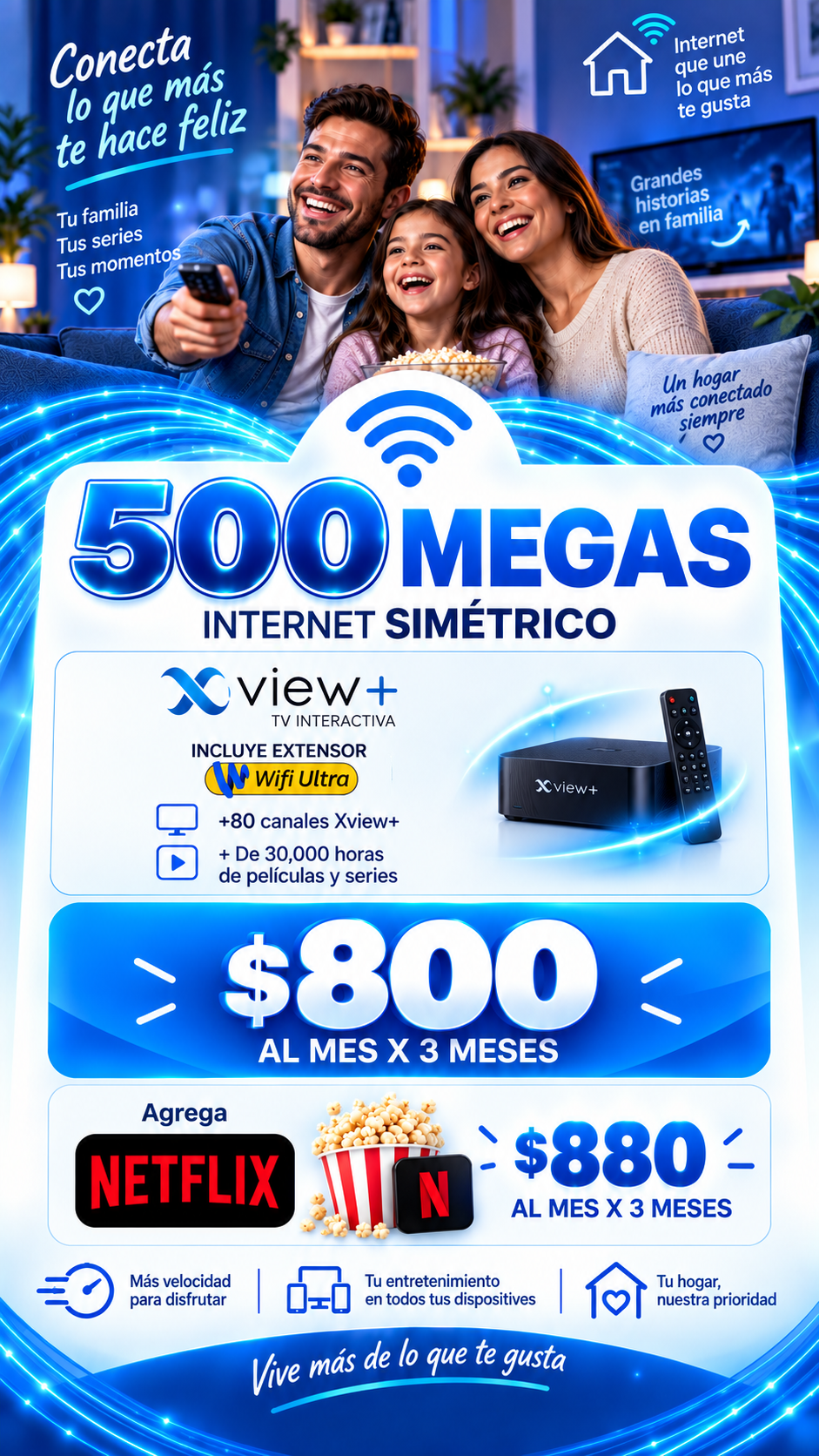 500 megas con Xview+ y extensor Wifi Ultra: $800 al mes por 3 meses; con Netflix $880.